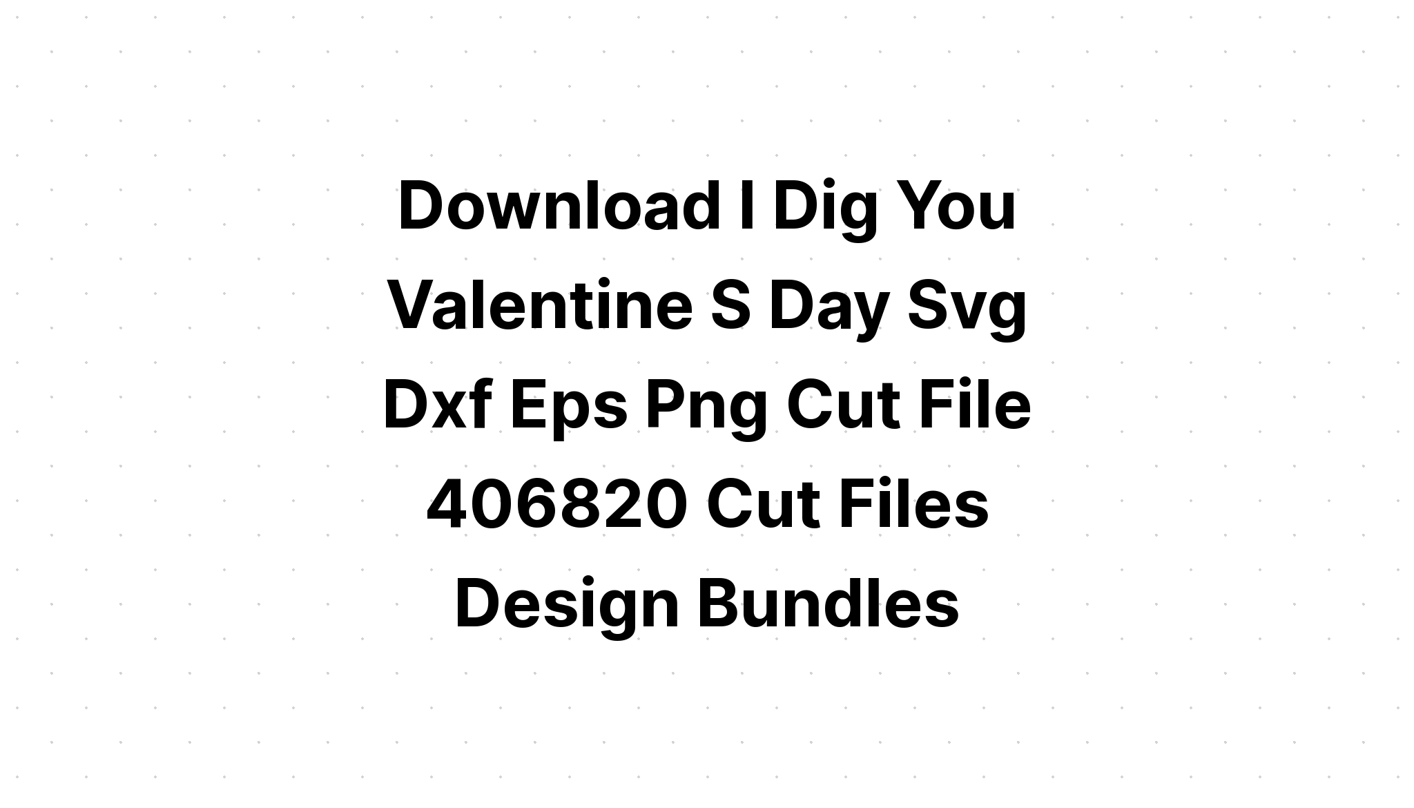 Download I Dig You Valentine Svg - Free SVG Cut File